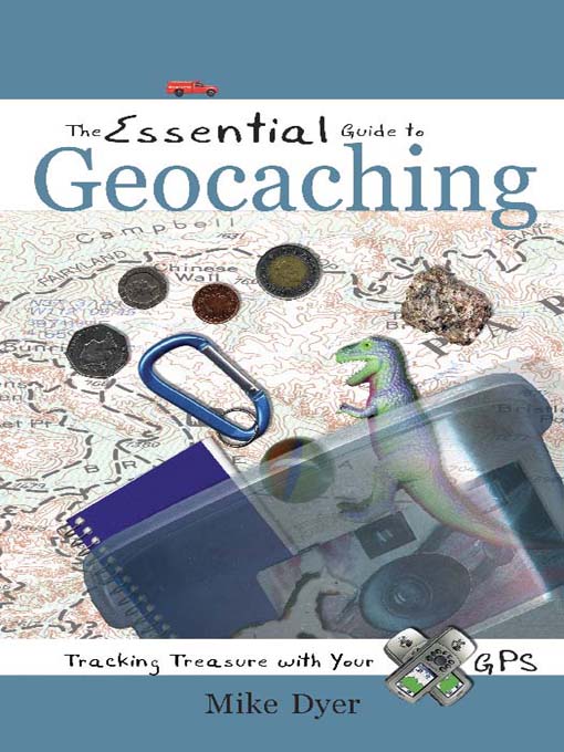 Title details for The Essential Guide to Geocaching by Mike Dyer - Available